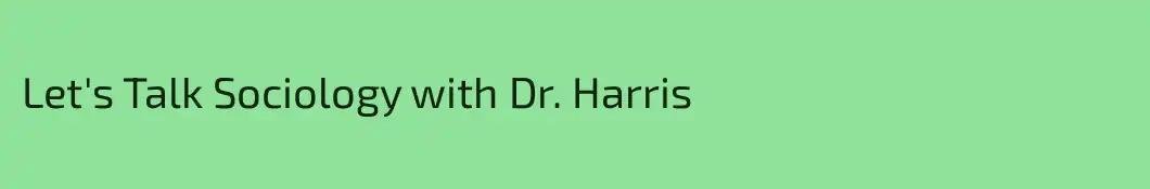 Let's Talk Sociology with Dr. Harris